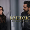 Dziedzictwo odcinki 121, 122, 123, 124, 125 online ZA DARMO – Oglądaj serial turecki DZIEDZICTWO na TVP VOD