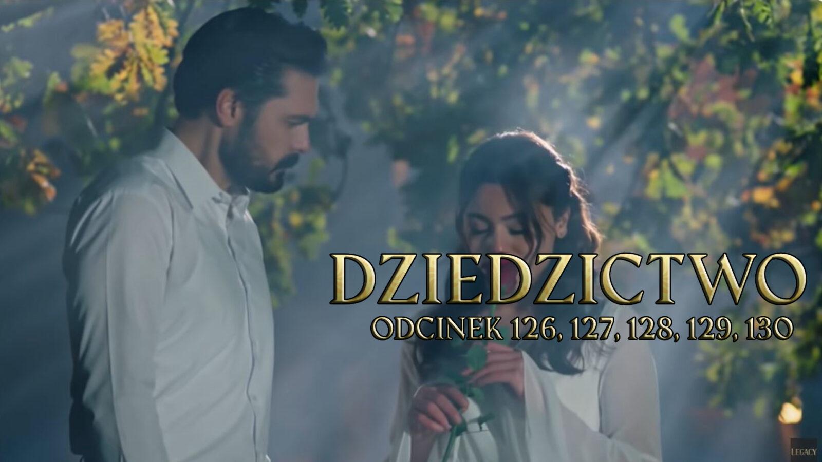 Dziedzictwo odcinki 126, 127, 128, 129, 130 online ZA DARMO – Oglądaj serial turecki DZIEDZICTWO na TVP VOD