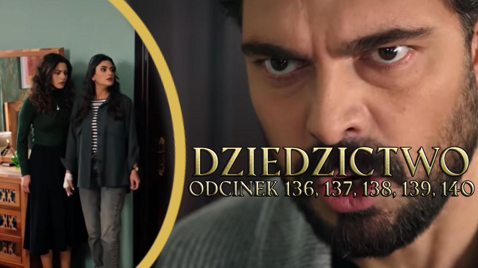 Dziedzictwo odcinki 136, 137, 138, 139, 140 online ZA DARMO – Oglądaj serial turecki DZIEDZICTWO na TVP VOD